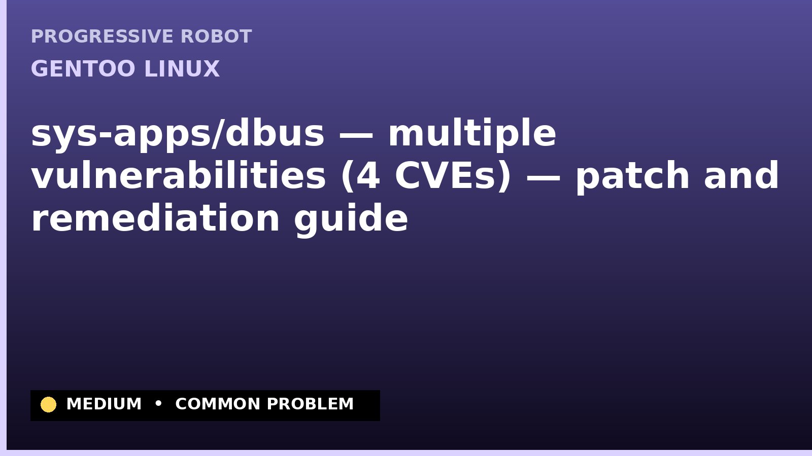 Gentoo Linux — sys-apps/dbus — multiple vulnerabilities (4 CVEs) — patch and remediation guide — diagnosis and fix on Gentoo Linux