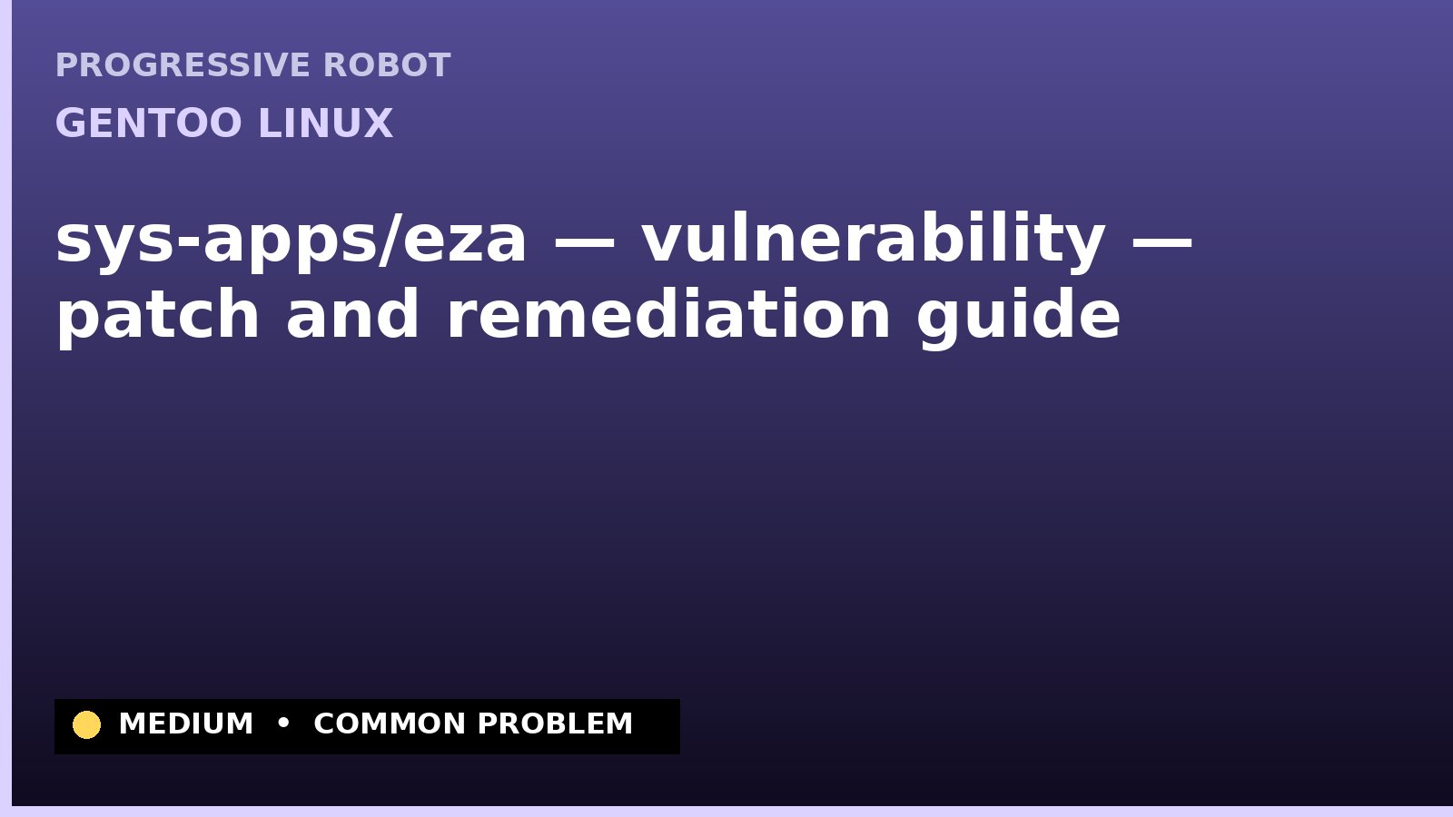 Gentoo Linux — sys-apps/eza — vulnerability — patch and remediation guide — diagnosis and fix on Gentoo Linux