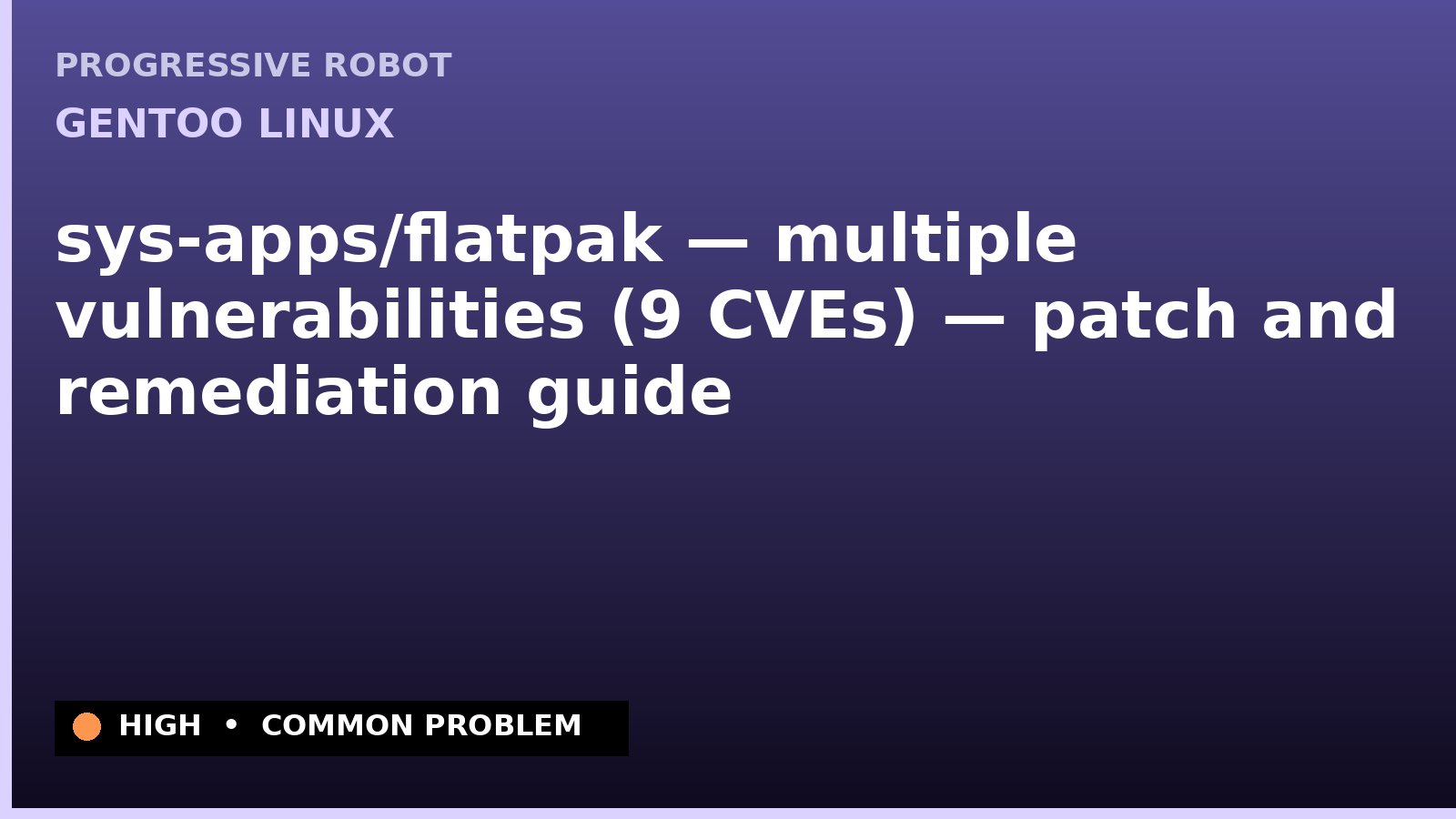 Gentoo Linux — sys-apps/flatpak — multiple vulnerabilities (9 CVEs) — patch and remediation guide — diagnosis and fix on Gentoo Linux