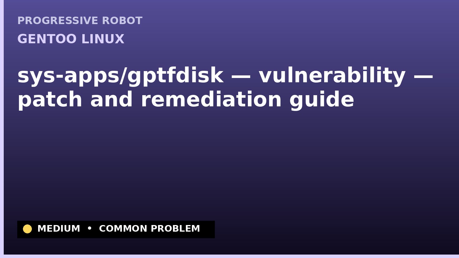 Gentoo Linux — sys-apps/gptfdisk — vulnerability — patch and remediation guide — diagnosis and fix on Gentoo Linux