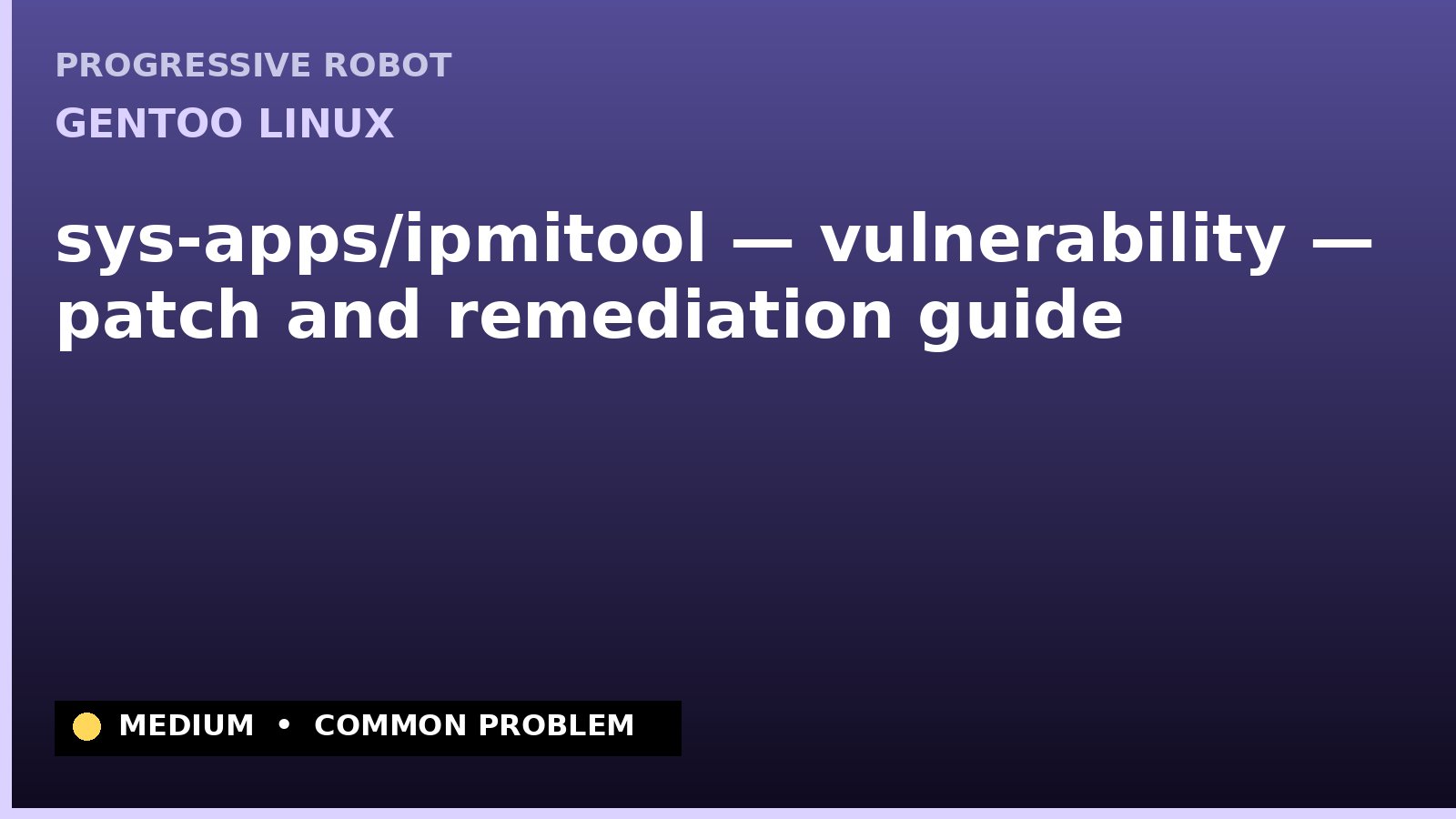 Gentoo Linux — sys-apps/ipmitool — vulnerability — patch and remediation guide — diagnosis and fix on Gentoo Linux