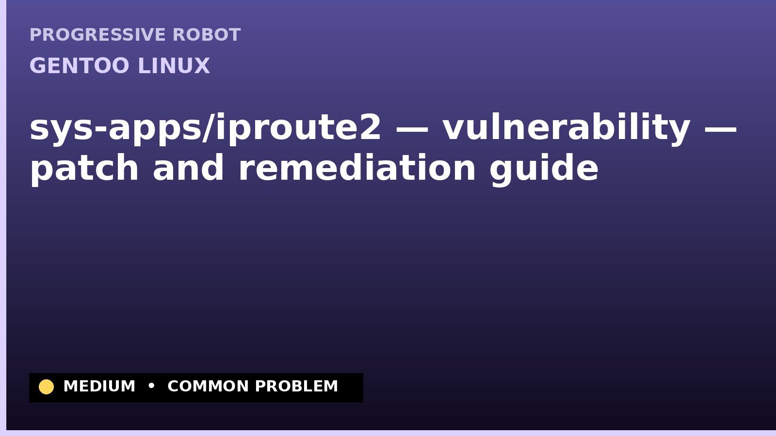Gentoo Linux — sys-apps/iproute2 — vulnerability — patch and remediation guide — diagnosis and fix on Gentoo Linux