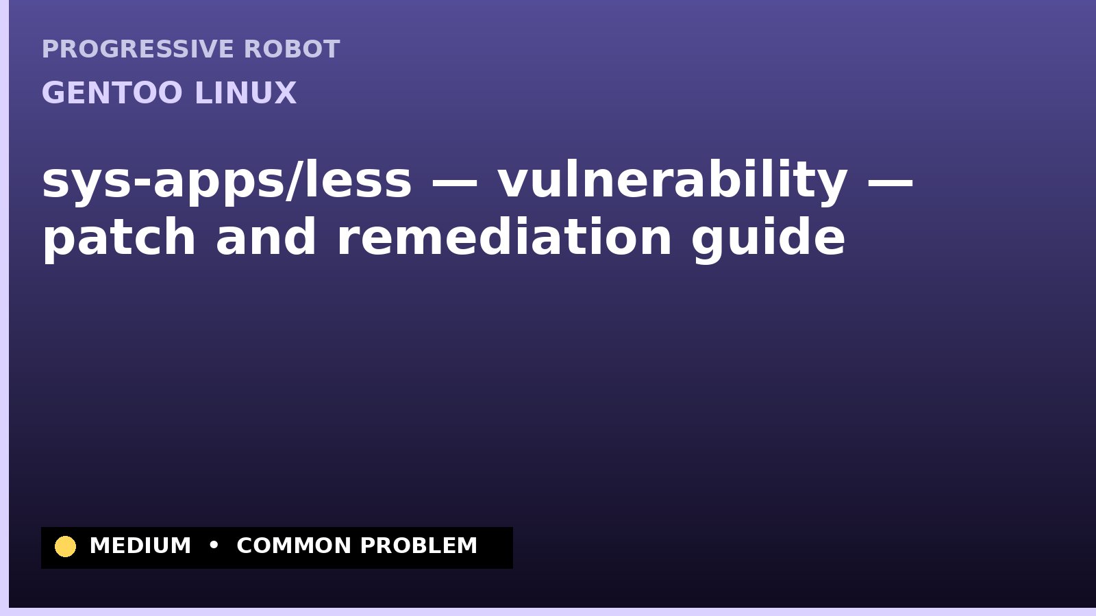 Gentoo Linux — sys-apps/less — vulnerability — patch and remediation guide — diagnosis and fix on Gentoo Linux