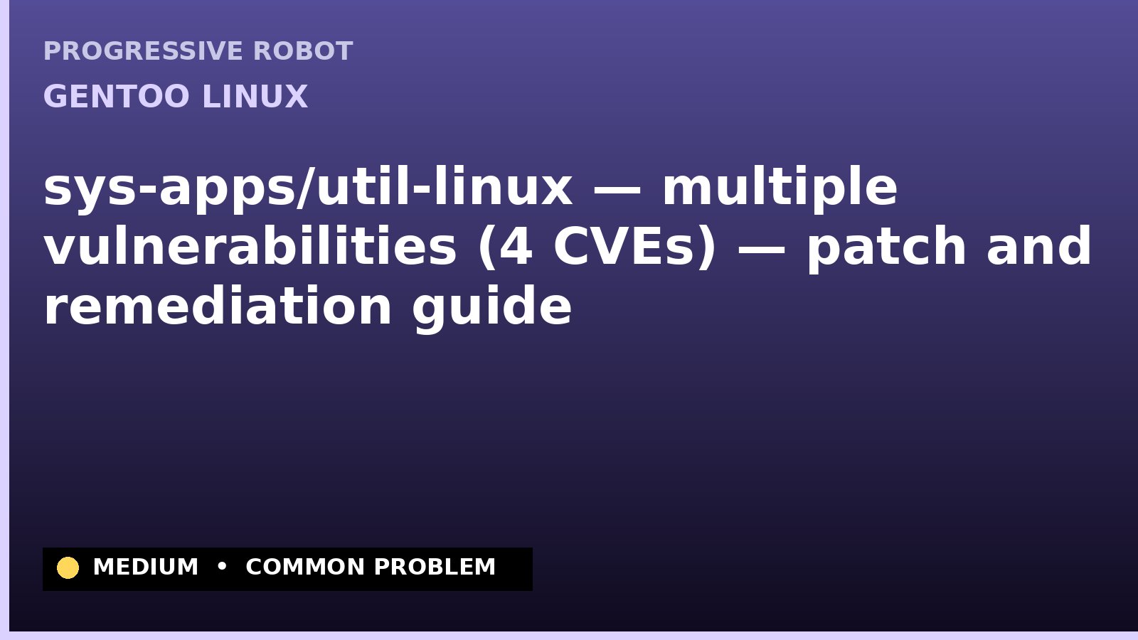 Gentoo Linux — sys-apps/util-linux — multiple vulnerabilities (4 CVEs) — patch and remediation guide — diagnosis and fix on Gentoo Linux