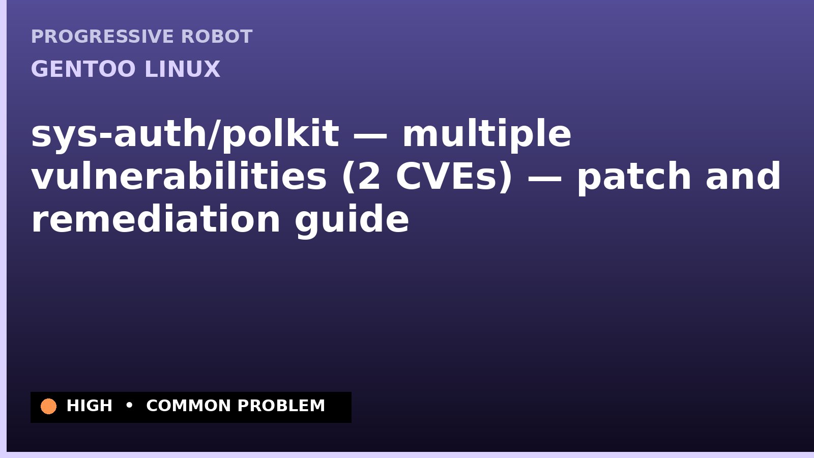 Gentoo Linux — sys-auth/polkit — multiple vulnerabilities (2 CVEs) — patch and remediation guide — diagnosis and fix on Gentoo Linux