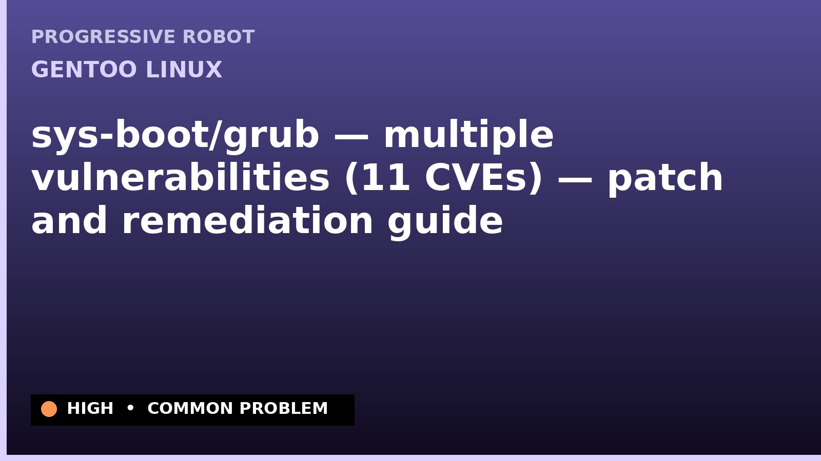 Gentoo Linux — sys-boot/grub — multiple vulnerabilities (11 CVEs) — patch and remediation guide — diagnosis and fix on Gentoo Linux