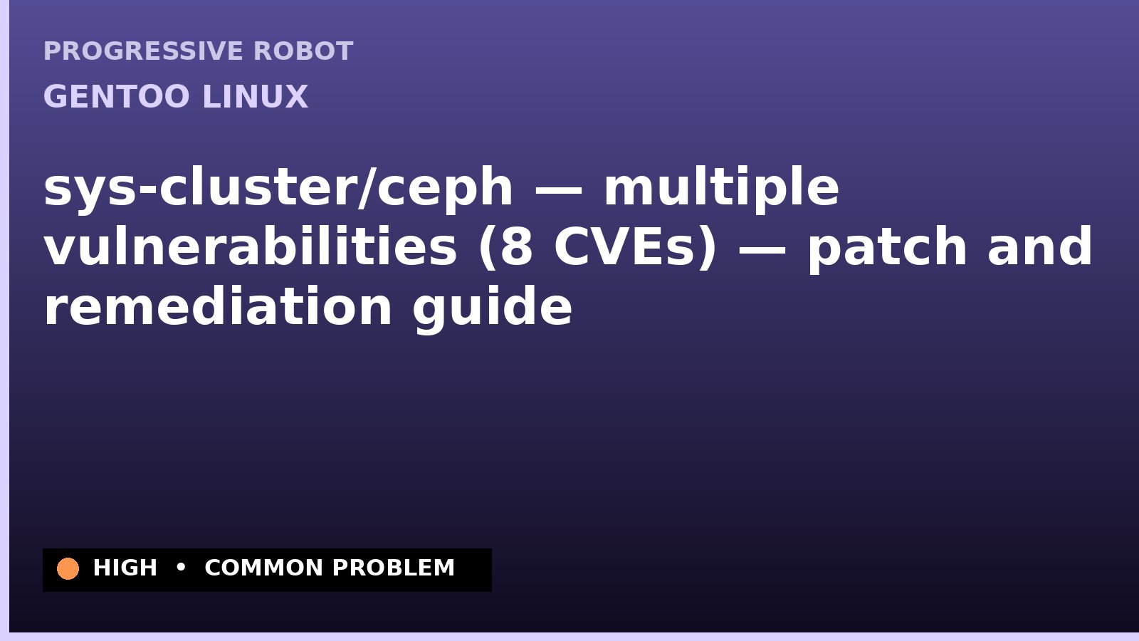 Gentoo Linux — sys-cluster/ceph — multiple vulnerabilities (8 CVEs) — patch and remediation guide — diagnosis and fix on Gentoo Linux