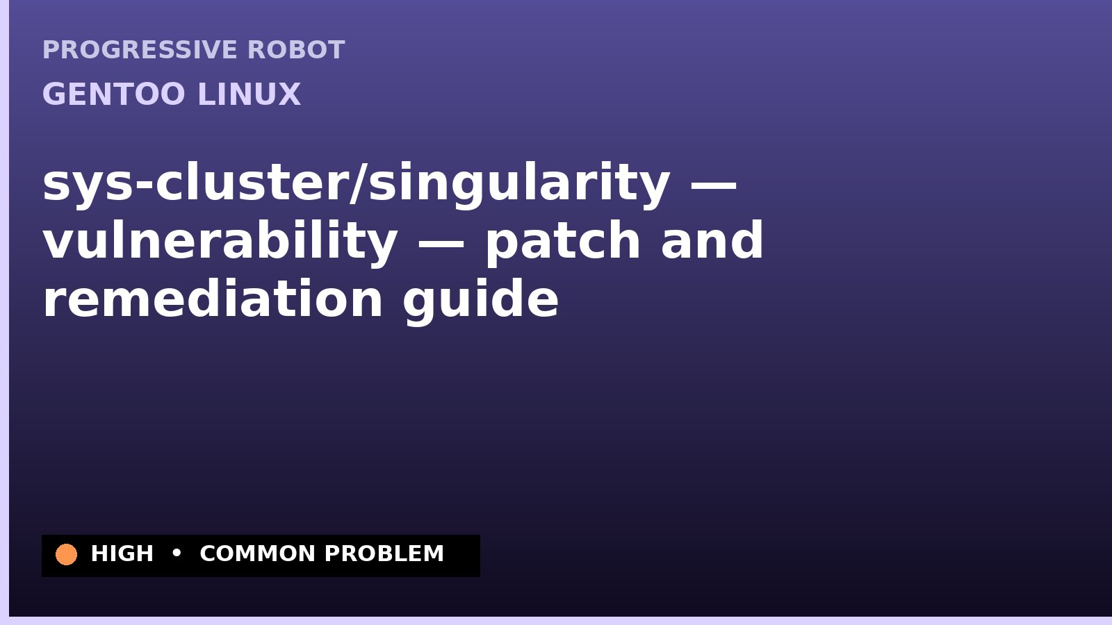 Gentoo Linux — sys-cluster/singularity — vulnerability — patch and remediation guide — diagnosis and fix on Gentoo Linux