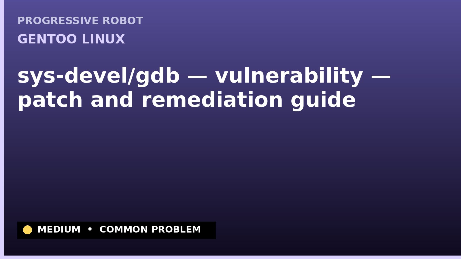 Gentoo Linux — sys-devel/gdb — vulnerability — patch and remediation guide — diagnosis and fix on Gentoo Linux