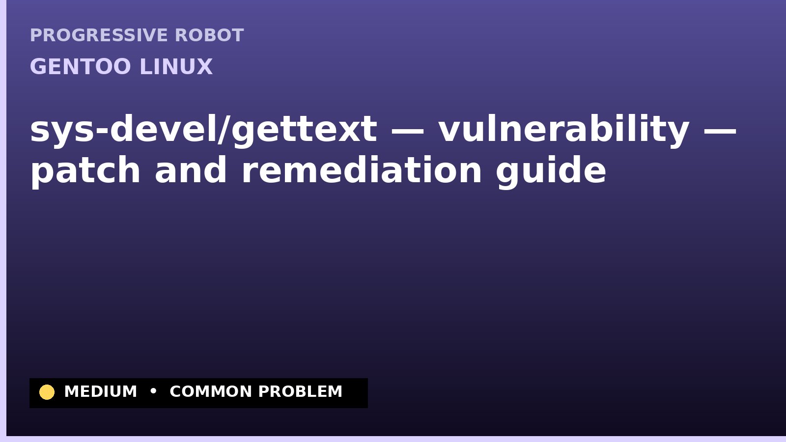 Gentoo Linux — sys-devel/gettext — vulnerability — patch and remediation guide — diagnosis and fix on Gentoo Linux