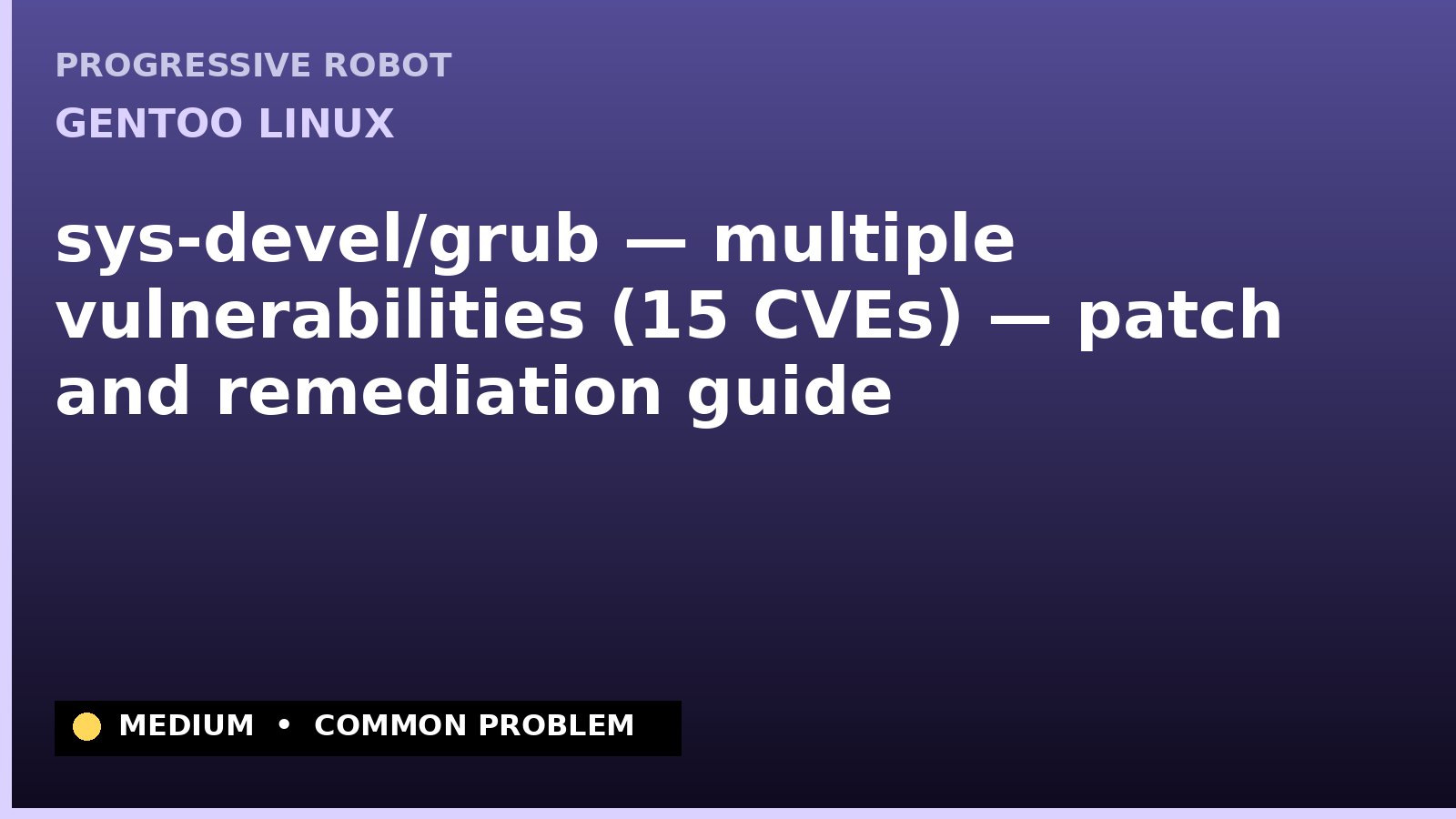Gentoo Linux — sys-devel/grub — multiple vulnerabilities (15 CVEs) — patch and remediation guide — diagnosis and fix on Gentoo Linux