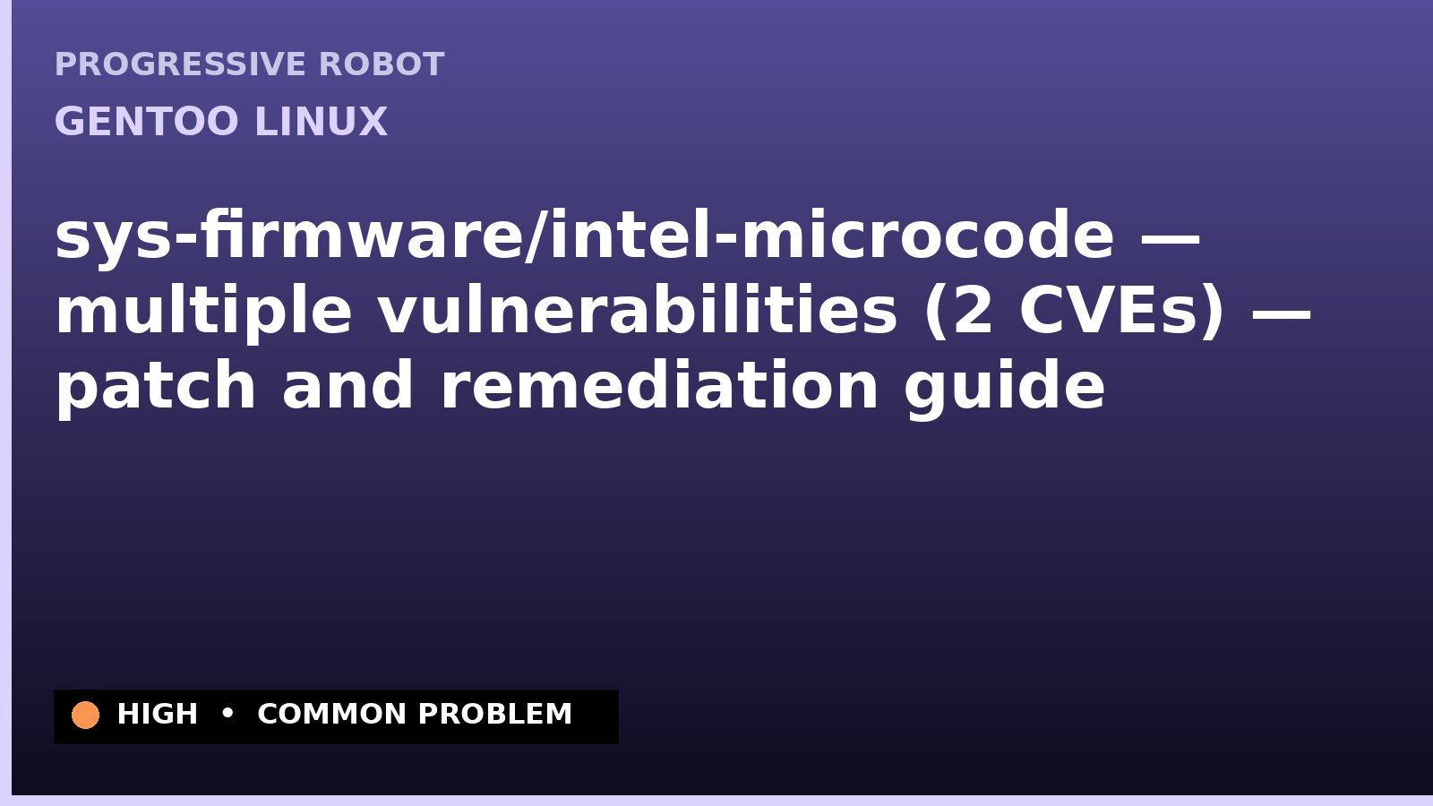 Gentoo Linux — sys-firmware/intel-microcode — multiple vulnerabilities (2 CVEs) — patch and remediation guide — diagnosis and fix on Gentoo Linux