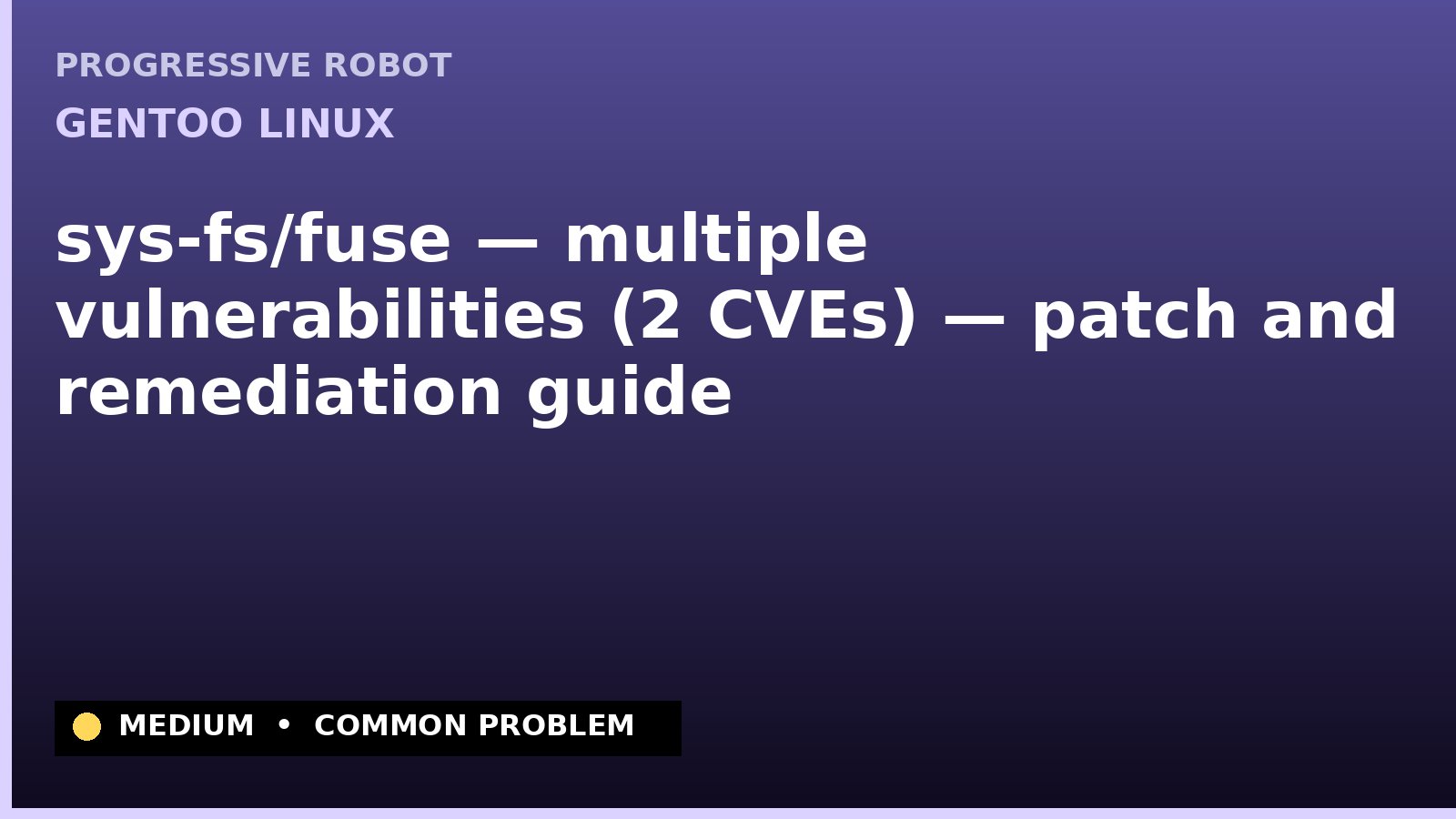 Gentoo Linux — sys-fs/fuse — multiple vulnerabilities (2 CVEs) — patch and remediation guide — diagnosis and fix on Gentoo Linux