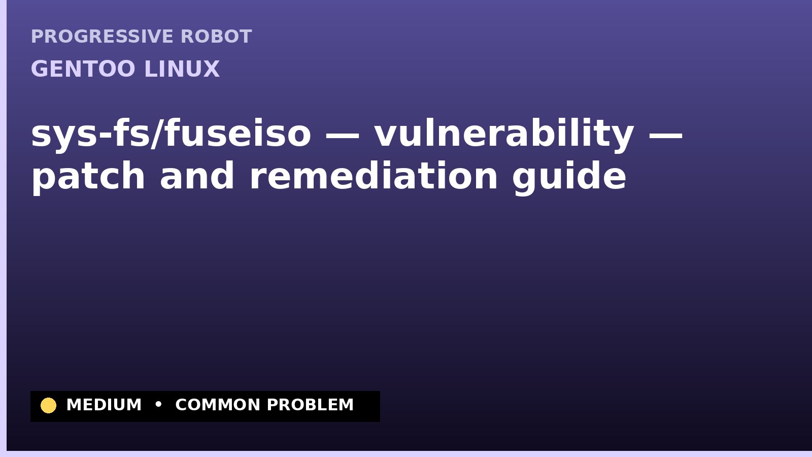 Gentoo Linux — sys-fs/fuseiso — vulnerability — patch and remediation guide — diagnosis and fix on Gentoo Linux