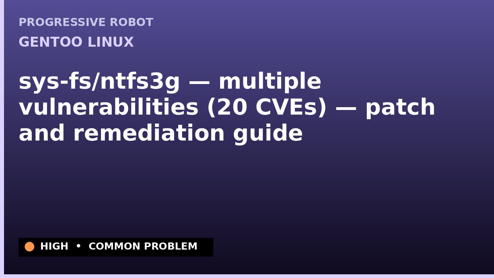Gentoo Linux — sys-fs/ntfs3g — multiple vulnerabilities (20 CVEs) — patch and remediation guide — diagnosis and fix on Gentoo Linux