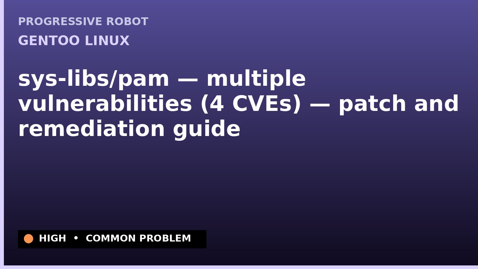 Gentoo Linux — sys-libs/pam — multiple vulnerabilities (4 CVEs) — patch and remediation guide — diagnosis and fix on Gentoo Linux