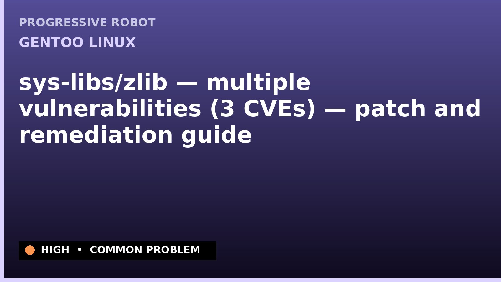 Gentoo Linux — sys-libs/zlib — multiple vulnerabilities (3 CVEs) — patch and remediation guide — diagnosis and fix on Gentoo Linux