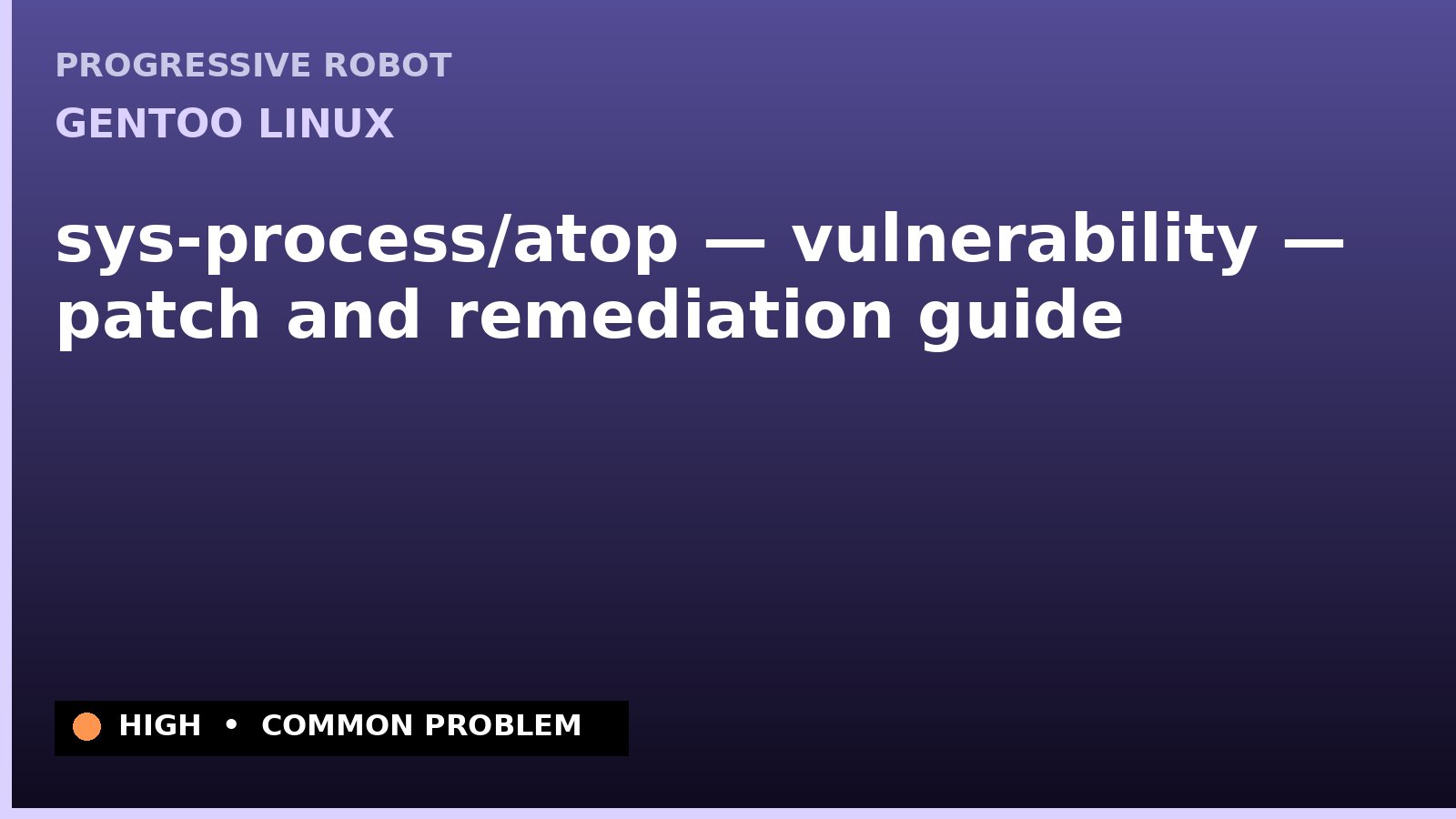 Gentoo Linux — sys-process/atop — vulnerability — patch and remediation guide — diagnosis and fix on Gentoo Linux