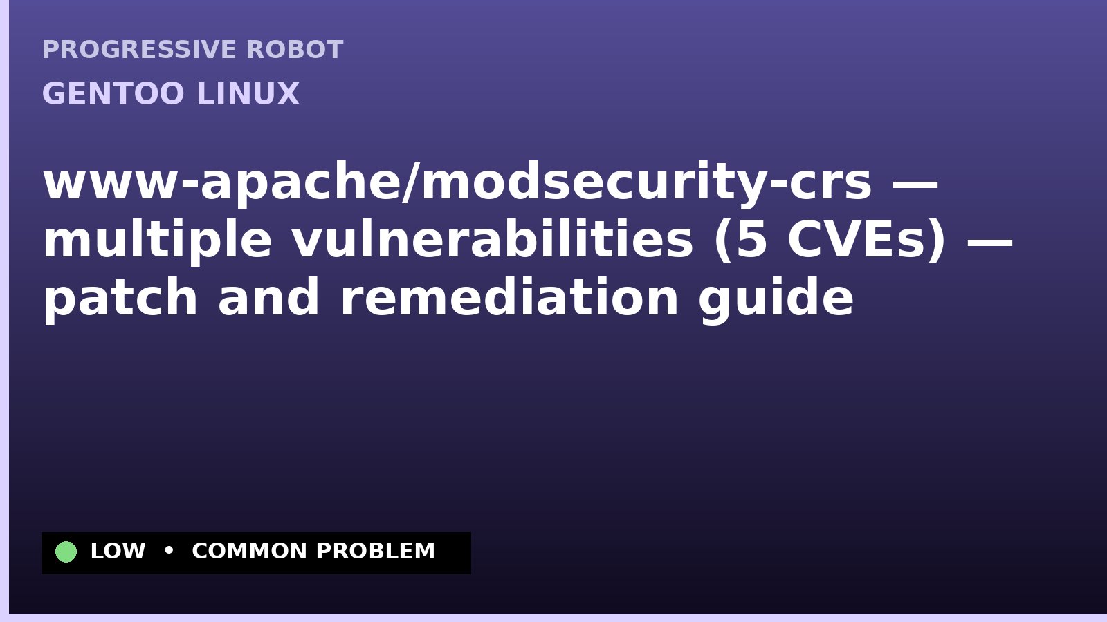 Gentoo Linux — www-apache/modsecurity-crs — multiple vulnerabilities (5 CVEs) — patch and remediation guide — diagnosis and fix on Gentoo Linux