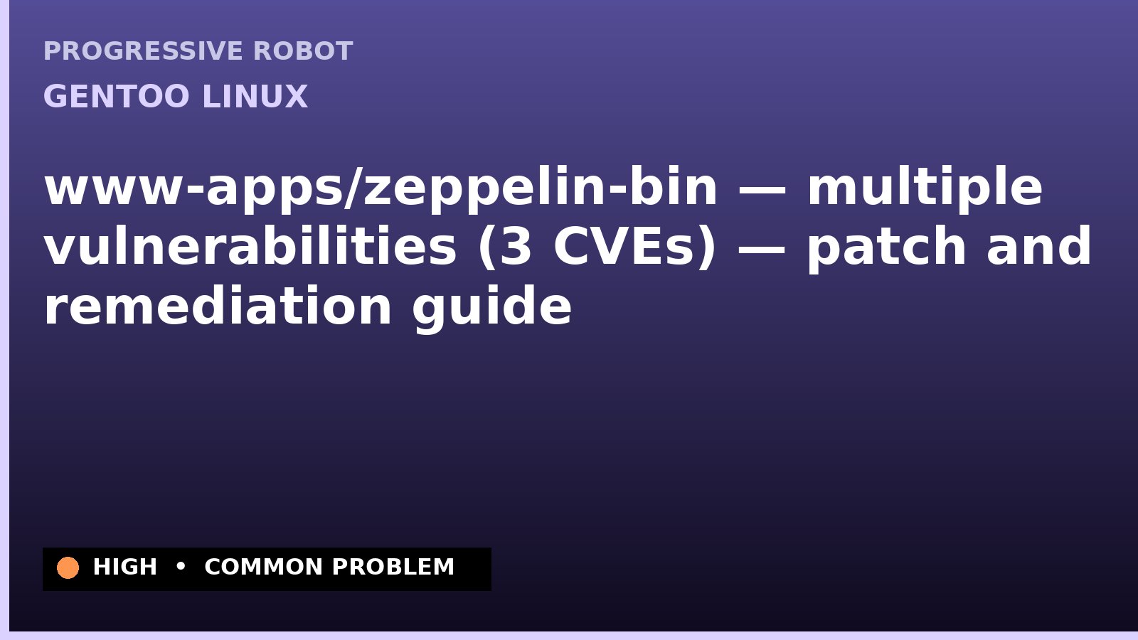 Gentoo Linux — www-apps/zeppelin-bin — multiple vulnerabilities (3 CVEs) — patch and remediation guide — diagnosis and fix on Gentoo Linux