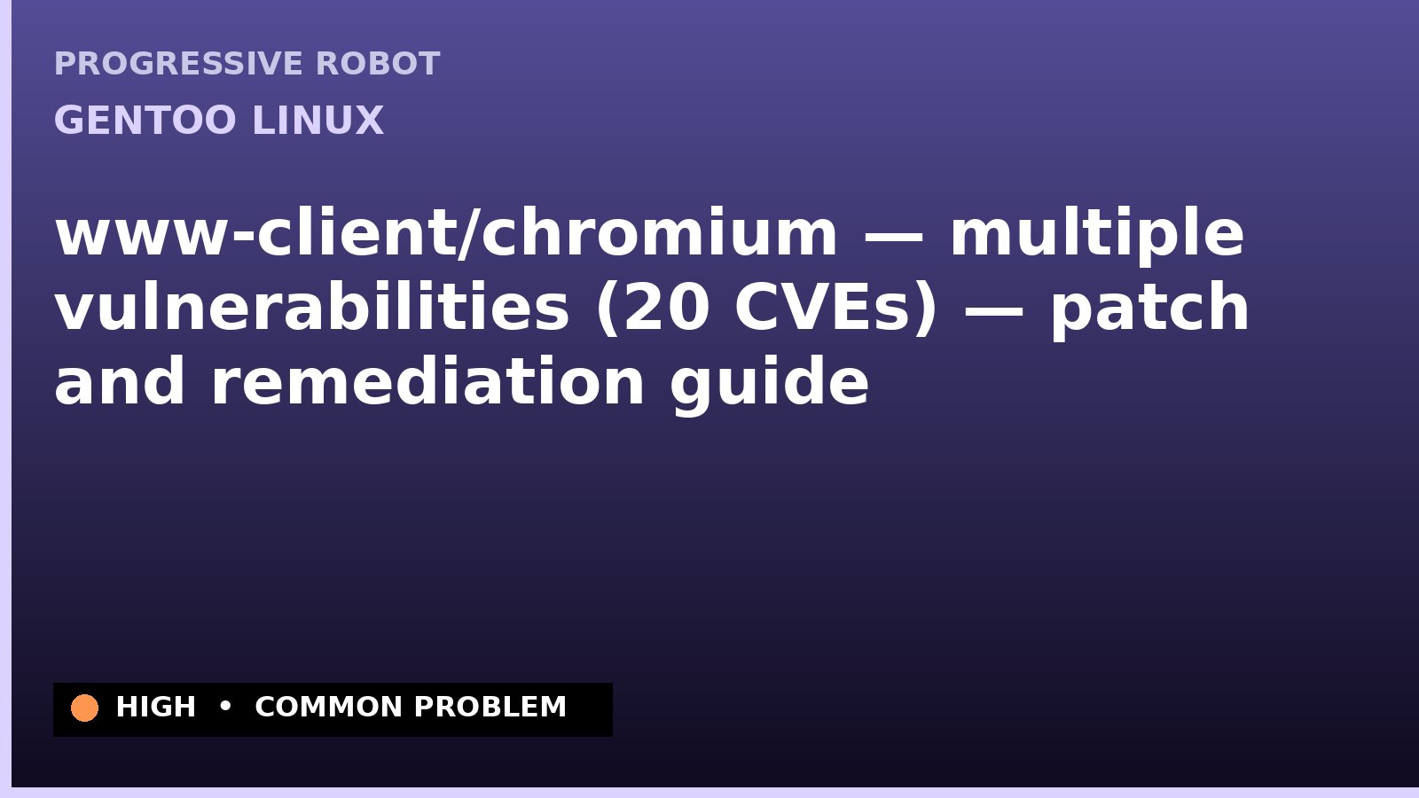 Gentoo Linux — www-client/chromium — multiple vulnerabilities (20 CVEs) — patch and remediation guide — diagnosis and fix on Gentoo Linux