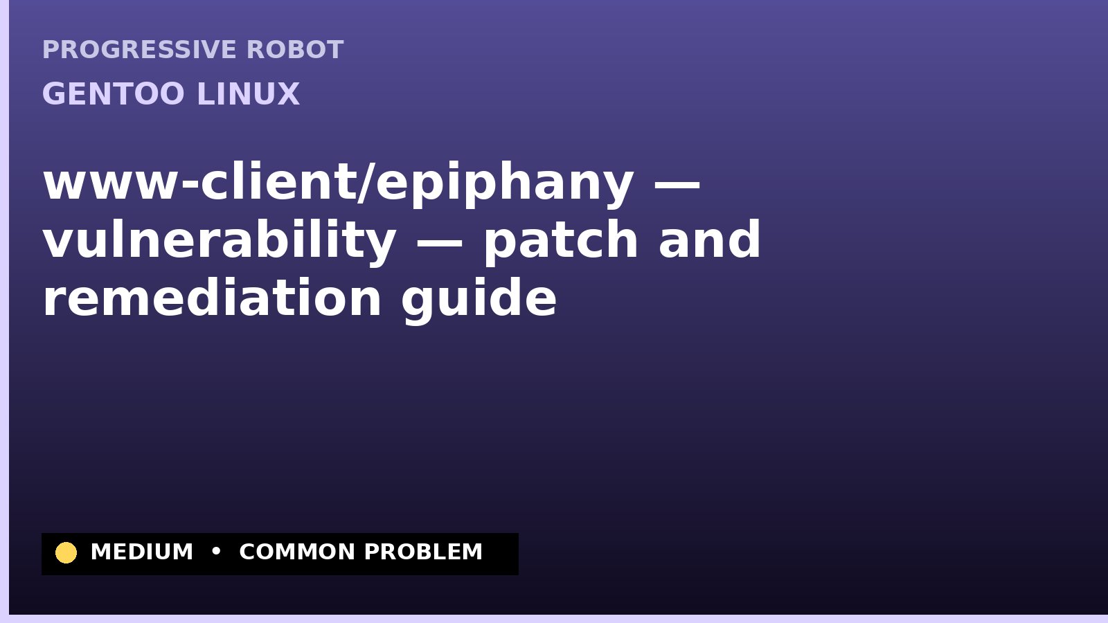 Gentoo Linux — www-client/epiphany — vulnerability — patch and remediation guide — diagnosis and fix on Gentoo Linux