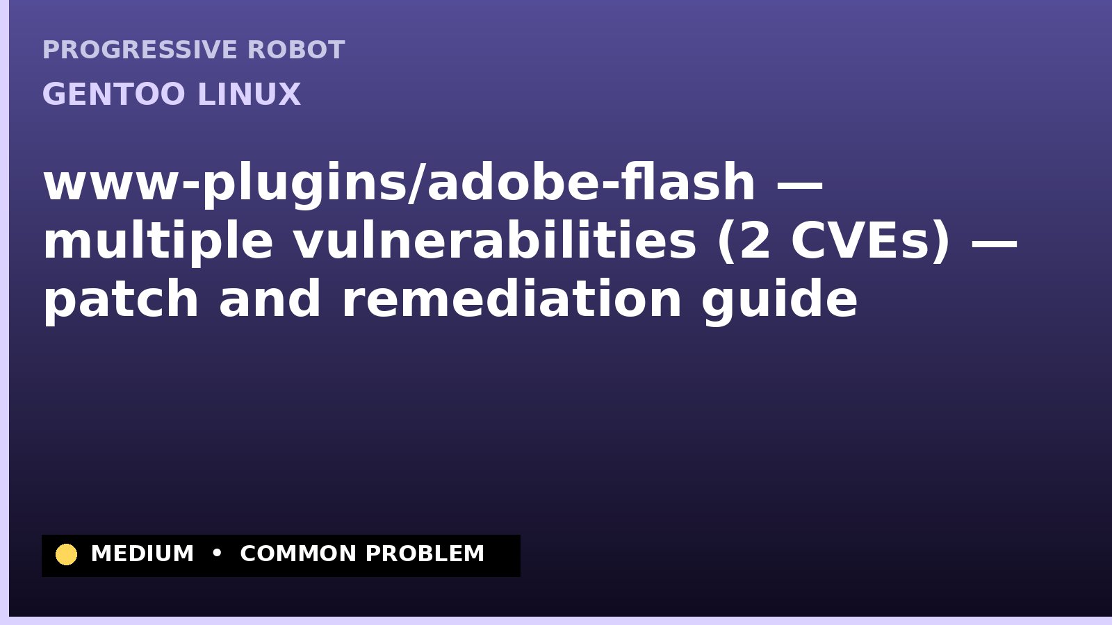 Gentoo Linux — www-plugins/adobe-flash — multiple vulnerabilities (2 CVEs) — patch and remediation guide — diagnosis and fix on Gentoo Linux