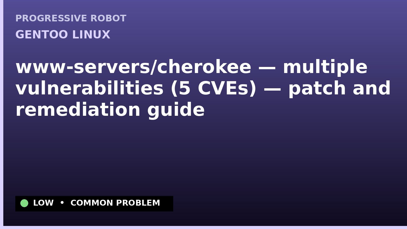 Gentoo Linux — www-servers/cherokee — multiple vulnerabilities (5 CVEs) — patch and remediation guide — diagnosis and fix on Gentoo Linux