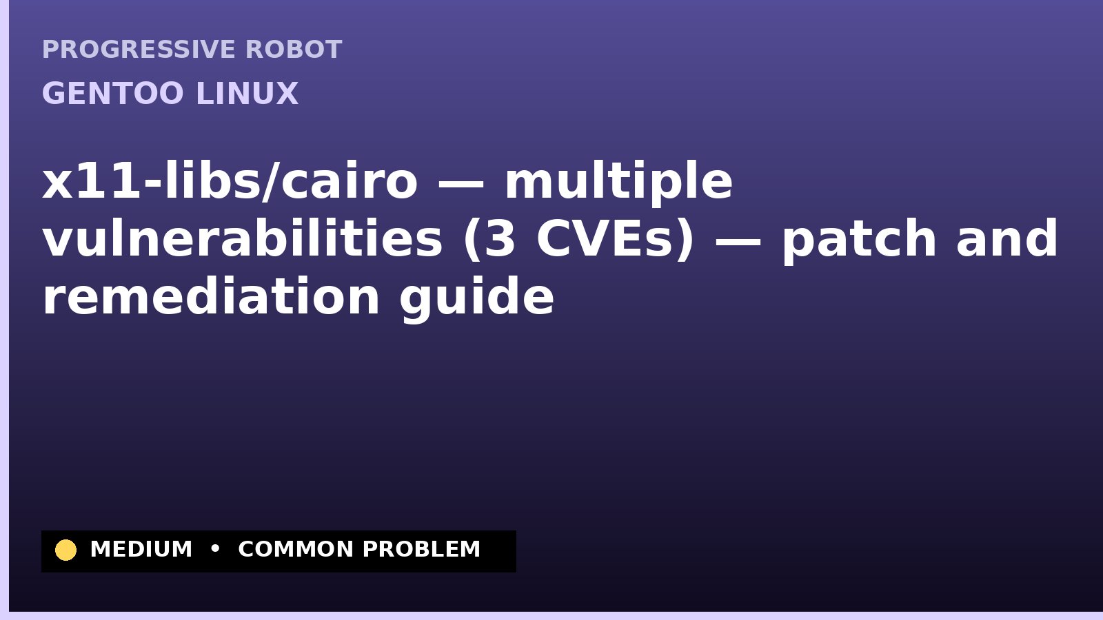 Gentoo Linux — x11-libs/cairo — multiple vulnerabilities (3 CVEs) — patch and remediation guide — diagnosis and fix on Gentoo Linux