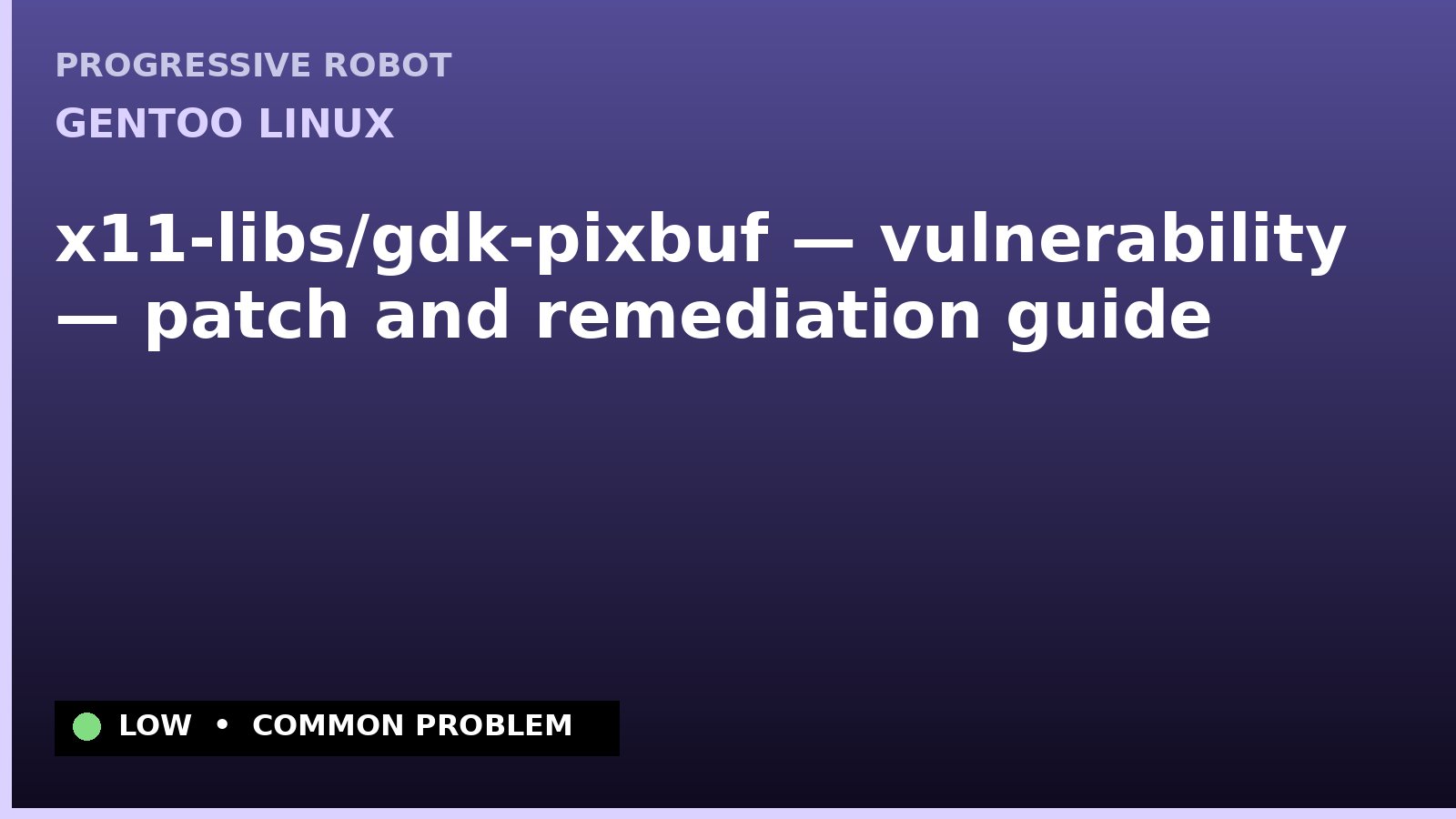 Gentoo Linux — x11-libs/gdk-pixbuf — vulnerability — patch and remediation guide — diagnosis and fix on Gentoo Linux