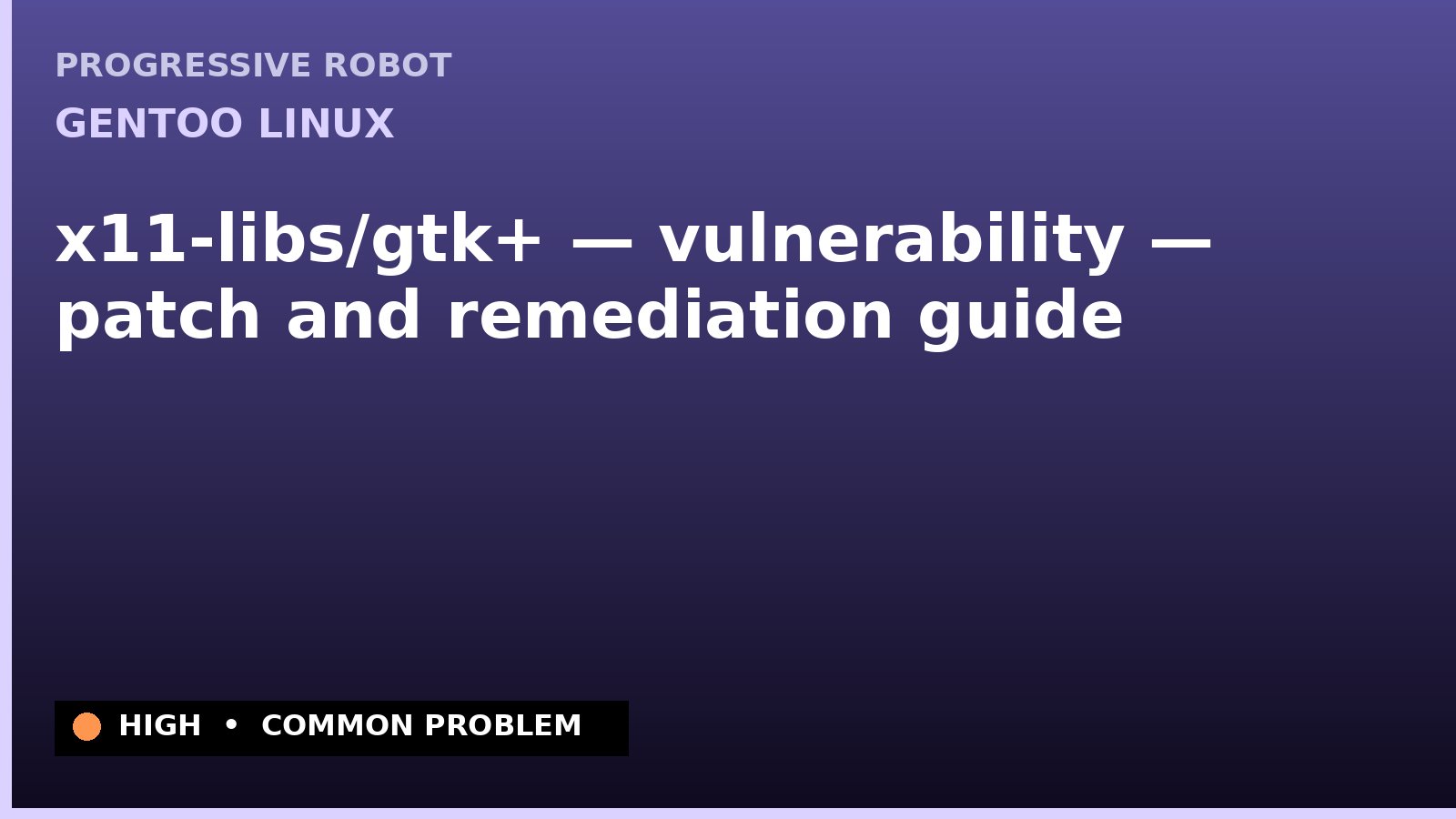 Gentoo Linux — x11-libs/gtk+ — vulnerability — patch and remediation guide — diagnosis and fix on Gentoo Linux
