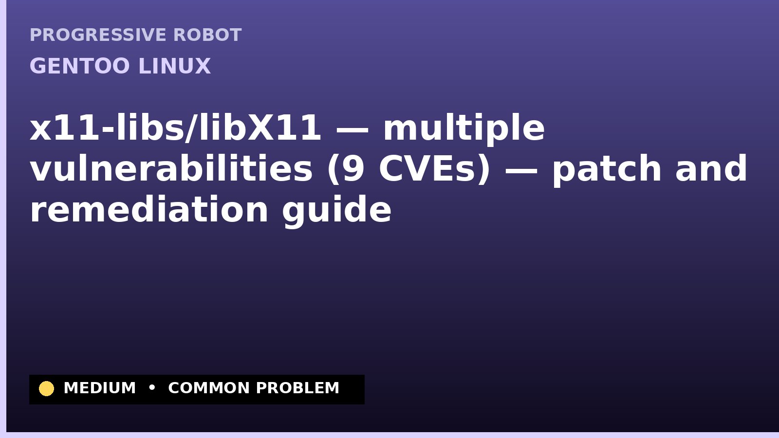 Gentoo Linux — x11-libs/libX11 — multiple vulnerabilities (9 CVEs) — patch and remediation guide — diagnosis and fix on Gentoo Linux