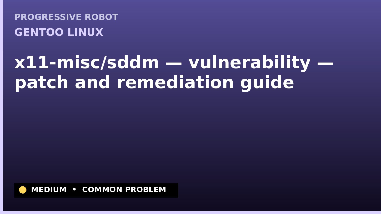 Gentoo Linux — x11-misc/sddm — vulnerability — patch and remediation guide — diagnosis and fix on Gentoo Linux