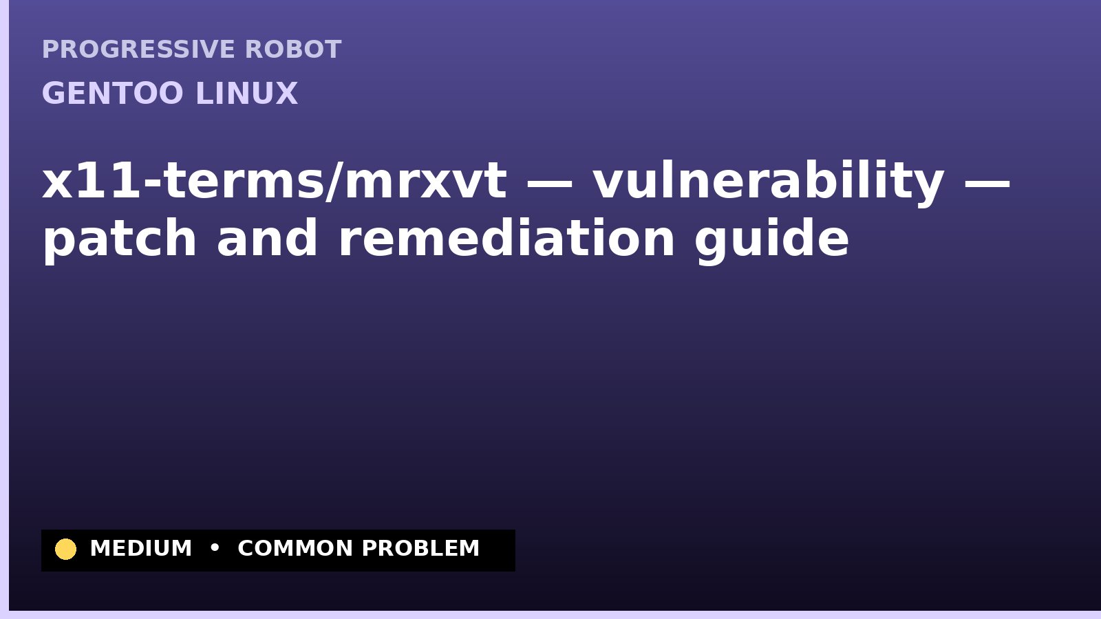 Gentoo Linux — x11-terms/mrxvt — vulnerability — patch and remediation guide — diagnosis and fix on Gentoo Linux