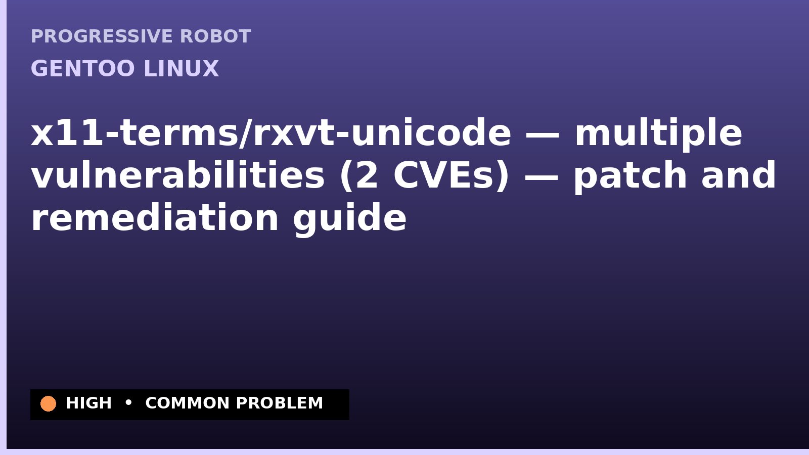 Gentoo Linux — x11-terms/rxvt-unicode — multiple vulnerabilities (2 CVEs) — patch and remediation guide — diagnosis and fix on Gentoo Linux
