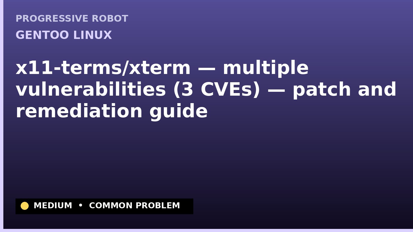 Gentoo Linux — x11-terms/xterm — multiple vulnerabilities (3 CVEs) — patch and remediation guide — diagnosis and fix on Gentoo Linux