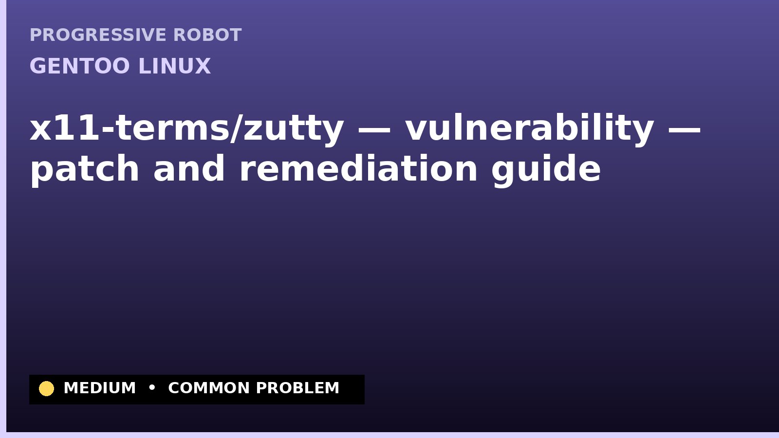 Gentoo Linux — x11-terms/zutty — vulnerability — patch and remediation guide — diagnosis and fix on Gentoo Linux