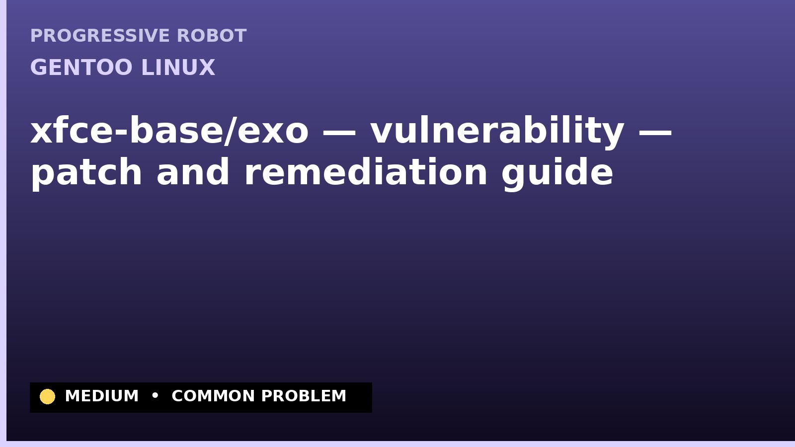 Gentoo Linux — xfce-base/exo — vulnerability — patch and remediation guide — diagnosis and fix on Gentoo Linux