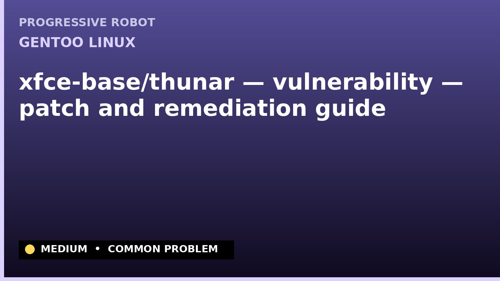 Gentoo Linux — xfce-base/thunar — vulnerability — patch and remediation guide — diagnosis and fix on Gentoo Linux