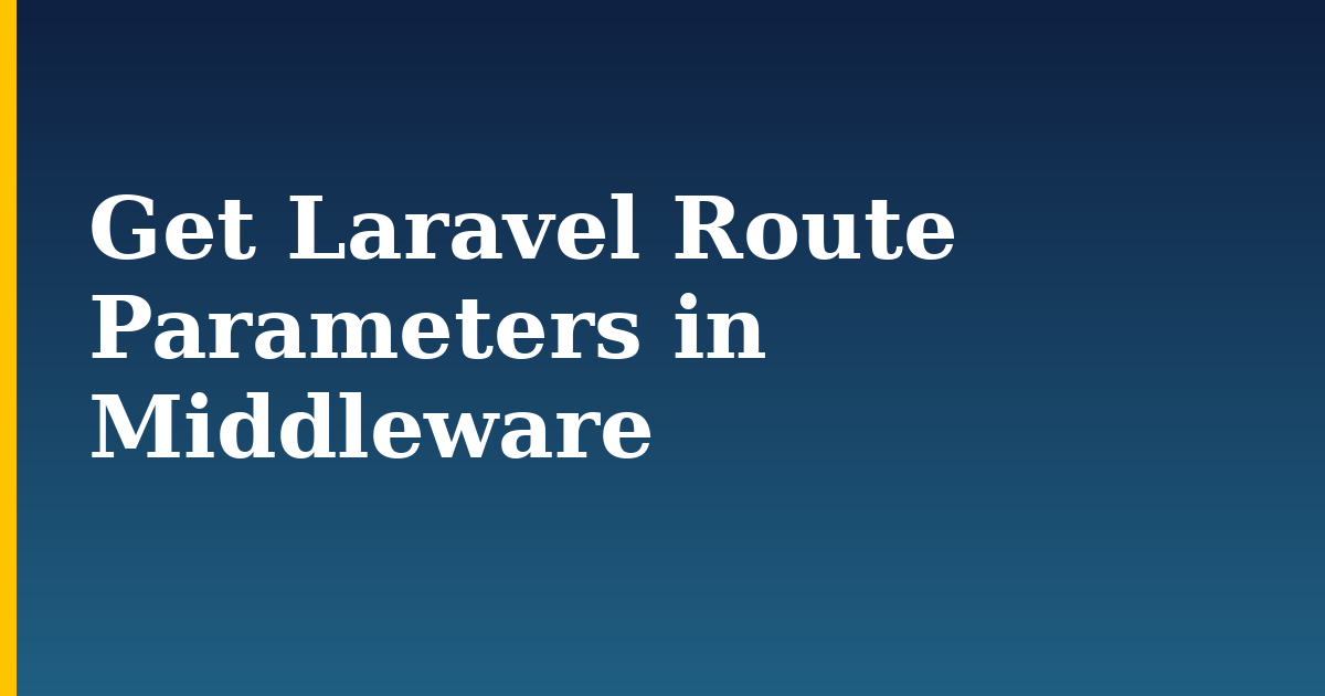 Get Laravel Route Parameters in Middleware