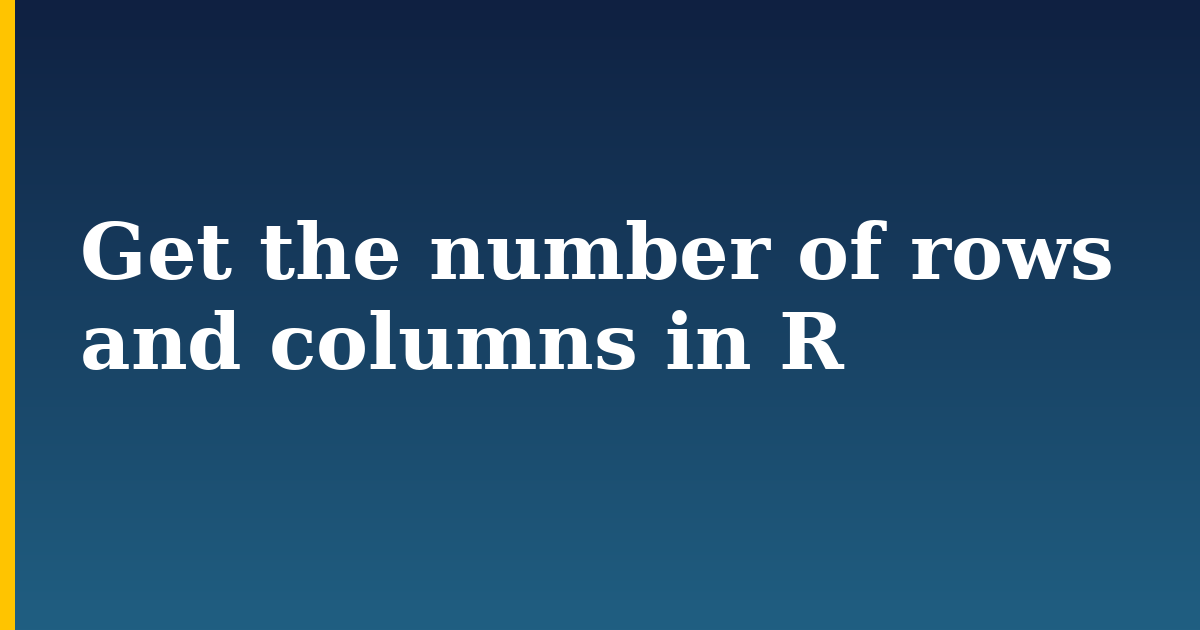 Get the number of rows and columns in R