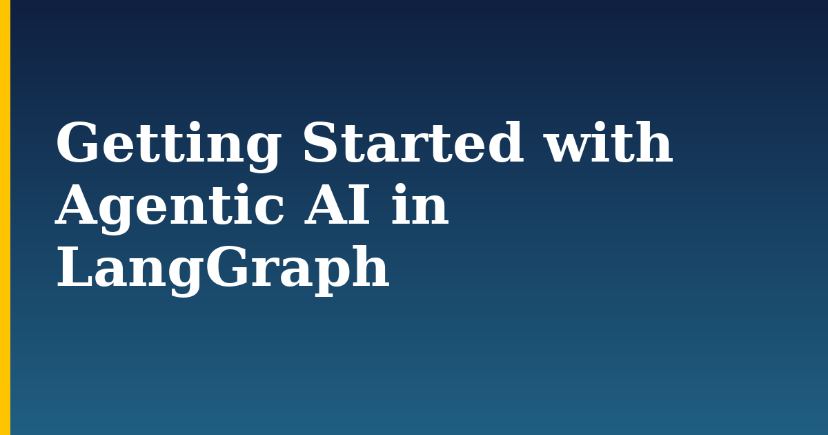 Getting Started with Agentic AI in LangGraph — step-by-step AI And Machine Learning tutorial on Progressive Robot