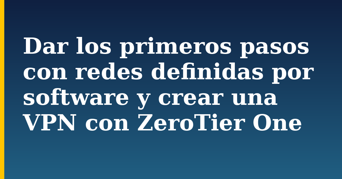 Dar los primeros pasos con redes definidas por software y crear una VPN con ZeroTier One — step-by-step Linux tutorial on Progressive Robot
