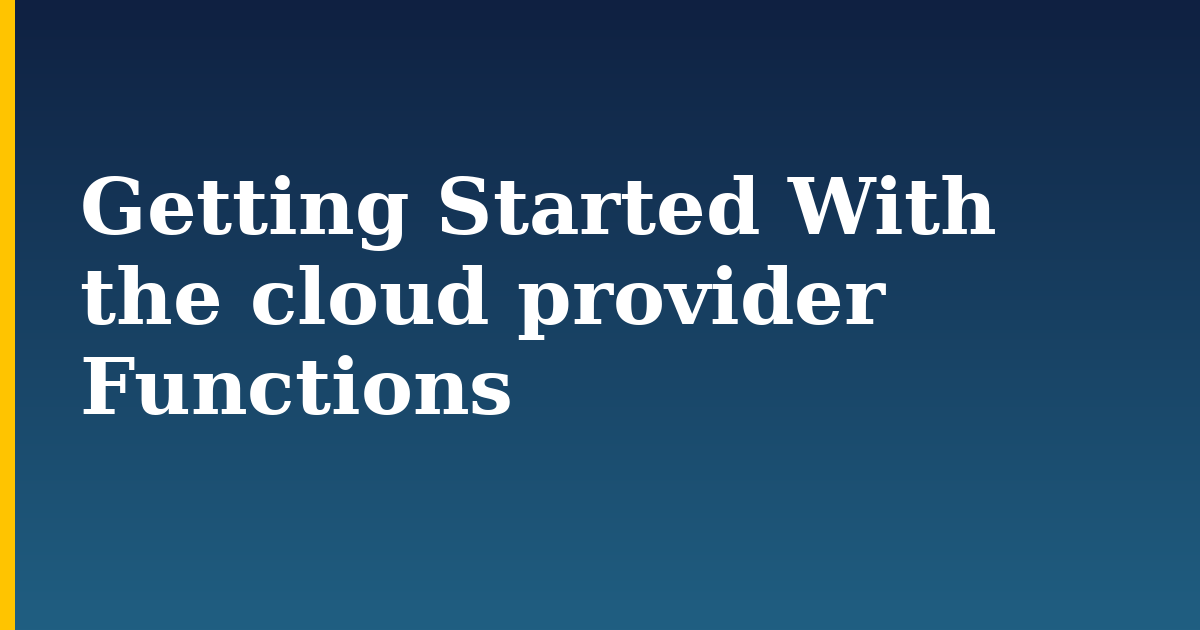 Getting Started With the cloud provider Functions — step-by-step DevOps tutorial on Progressive Robot