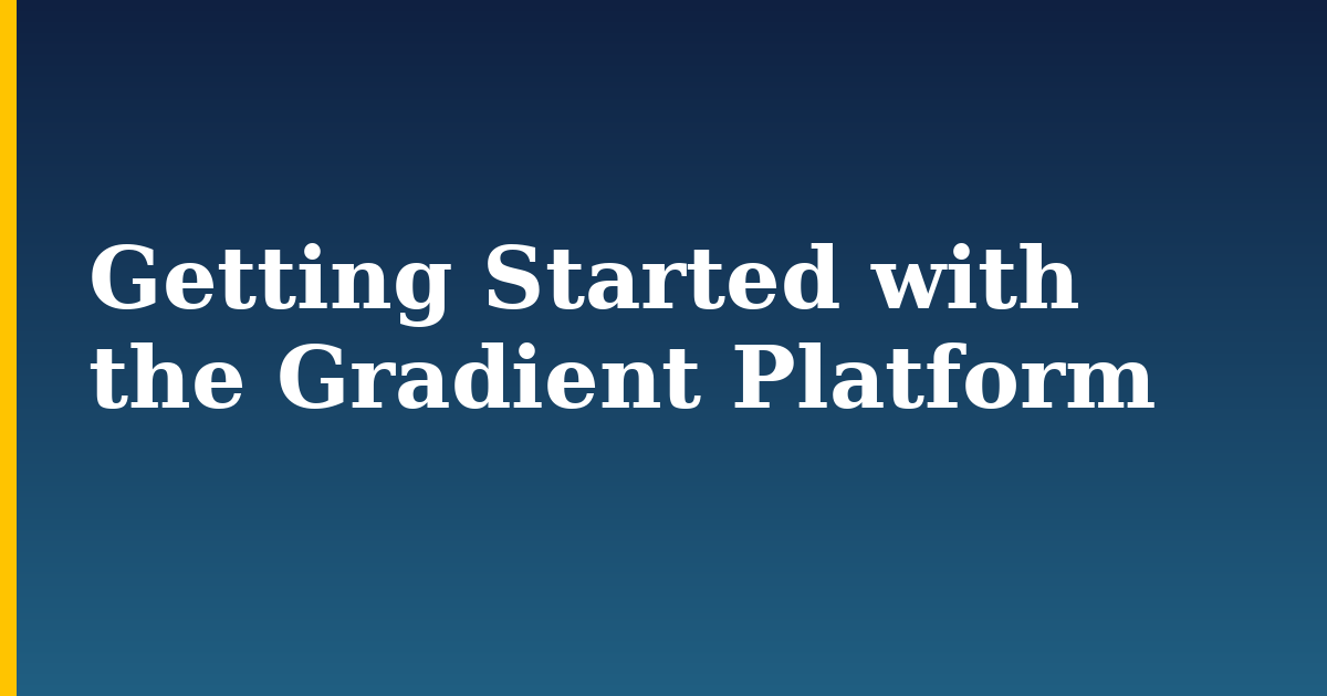 Getting Started with the Gradient Platform