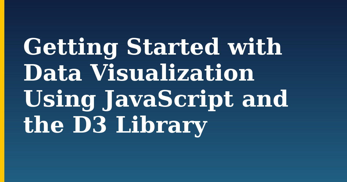 Getting Started with Data Visualization Using JavaScript and the D3 Library