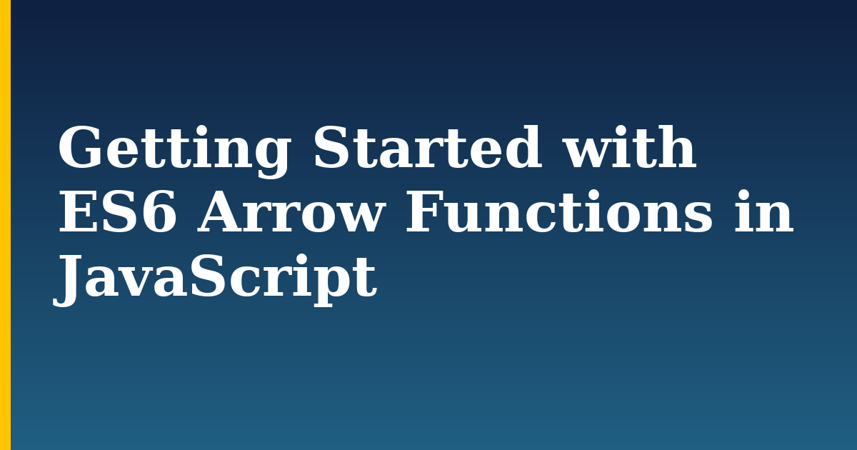 Getting Started with ES6 Arrow Functions in JavaScript — step-by-step Javascript tutorial on Progressive Robot