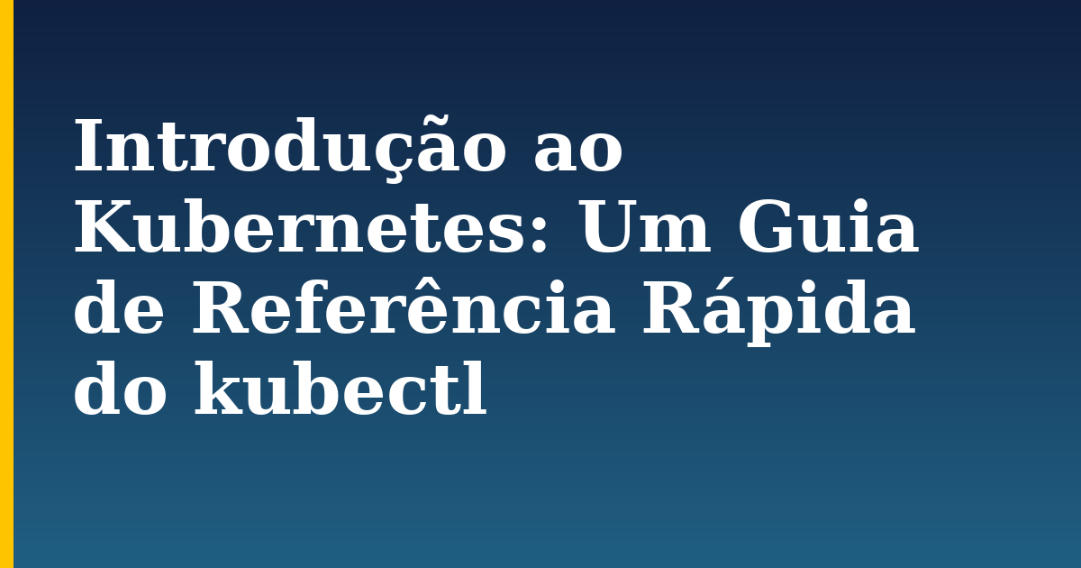 Introdução ao Kubernetes: Um Guia de Referência Rápida do kubectl