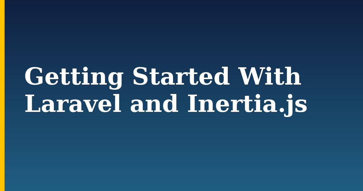 Getting Started With Laravel and Inertia.js — step-by-step DevOps tutorial on Progressive Robot