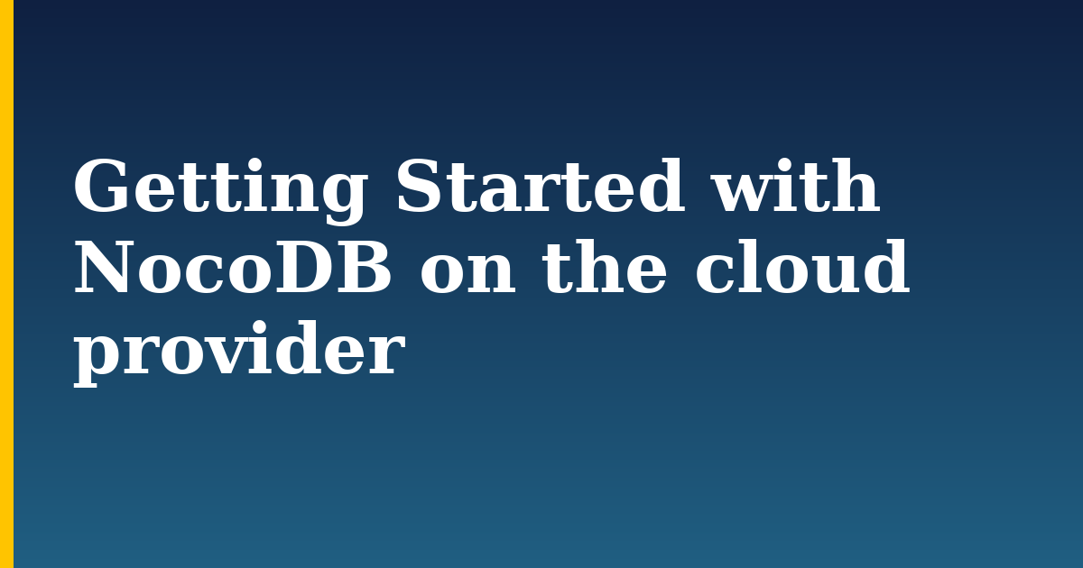 Getting Started with NocoDB on the cloud provider